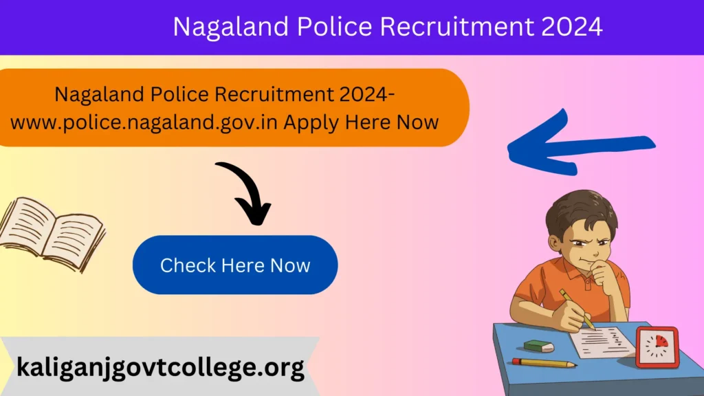 Nagaland Police Recruitment 2024- www.police.nagaland.gov.in Apply Here Now